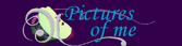 Pictures of me
